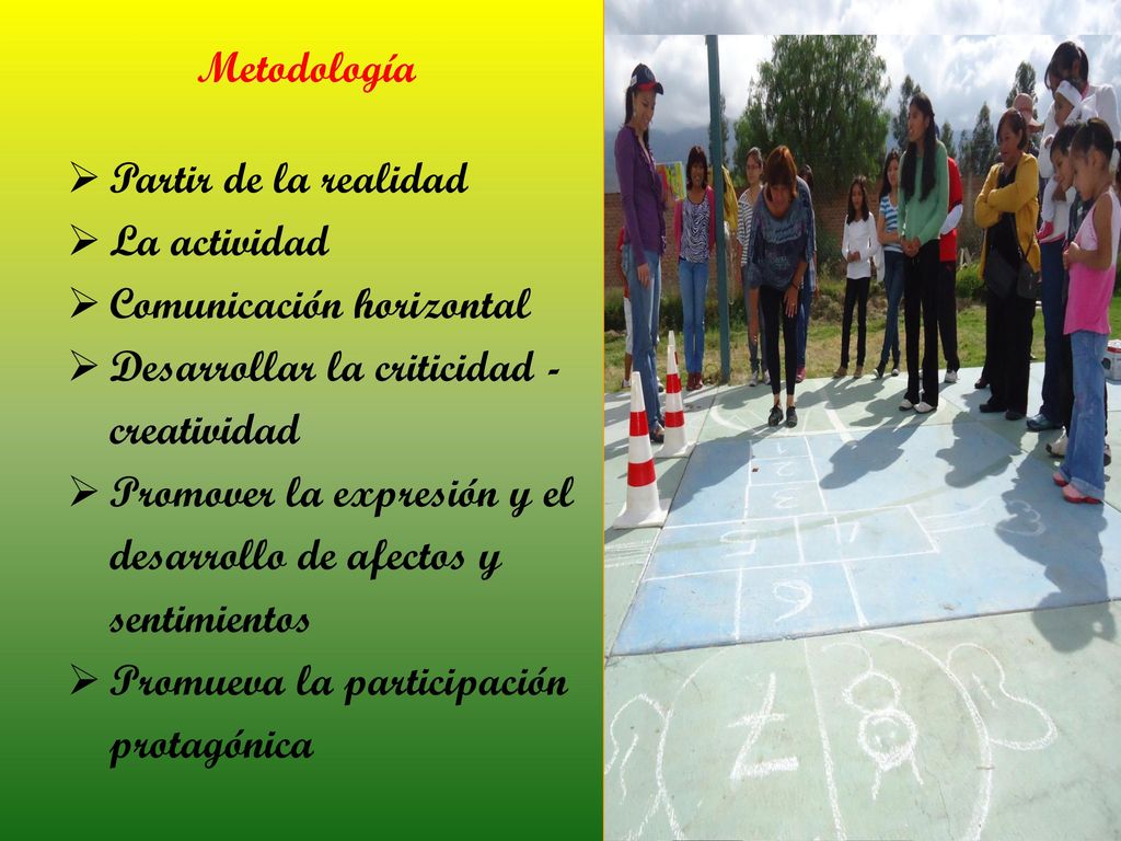 Metodología Partir de la realidad. La actividad. Comunicación horizontal. Desarrollar la criticidad - creatividad.