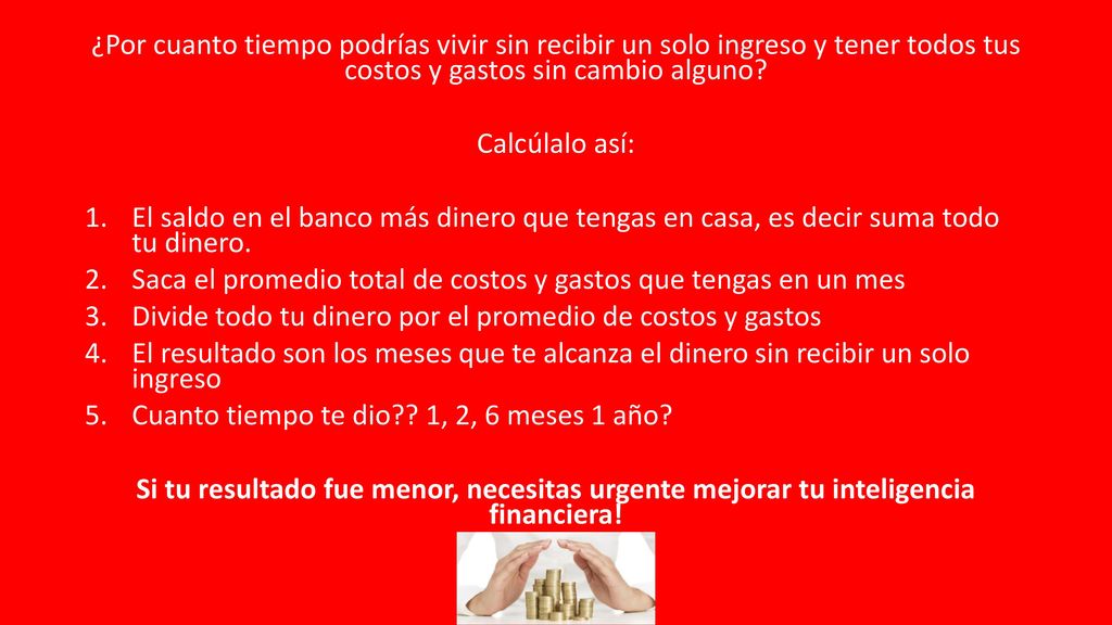 ¿Por cuanto tiempo podrías vivir sin recibir un solo ingreso y tener todos tus costos y gastos sin cambio alguno