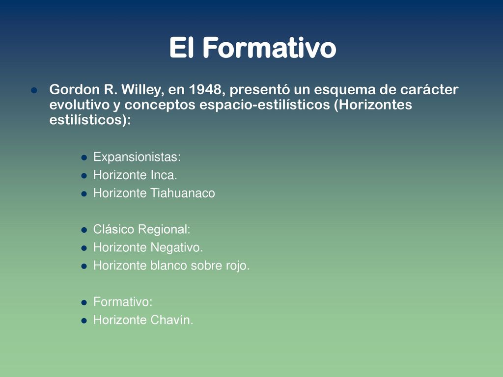 El Formativo Gordon R. Willey, en 1948, presentó un esquema de carácter evolutivo y conceptos espacio-estilísticos (Horizontes estilísticos):