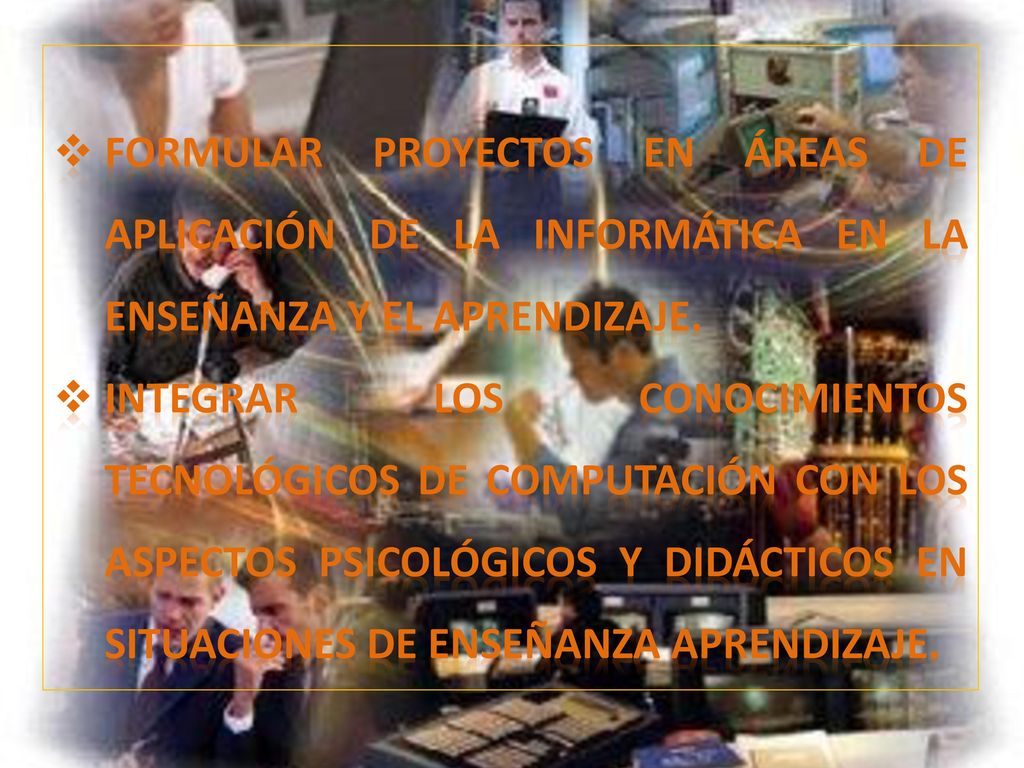 Formular proyectos en áreas de aplicación de la Informática en la enseñanza y el aprendizaje.