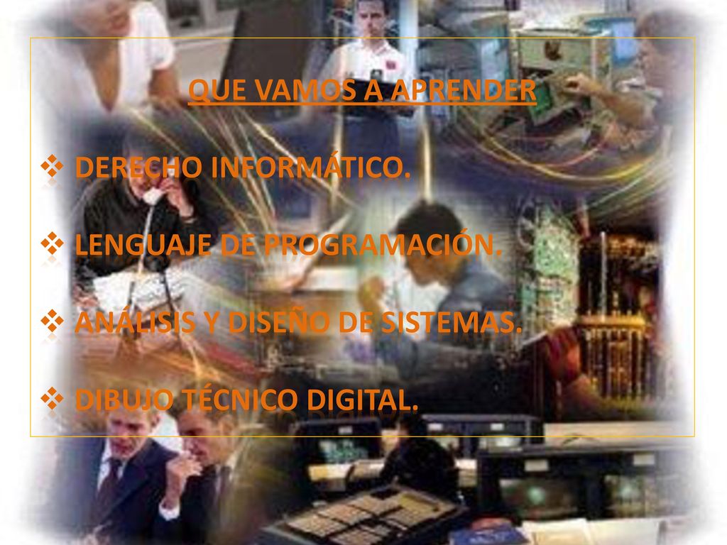 QUE VAMOS A APRENDER DERECHO INFORMÁTICO. LENGUAJE DE PROGRAMACIÓN. ANÁLISIS Y DISEÑO DE SISTEMAS.