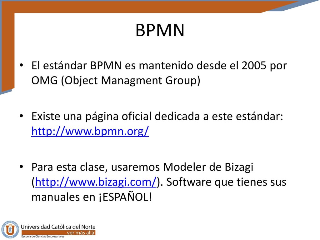 BPMN El estándar BPMN es mantenido desde el 2005 por OMG (Object Managment Group)