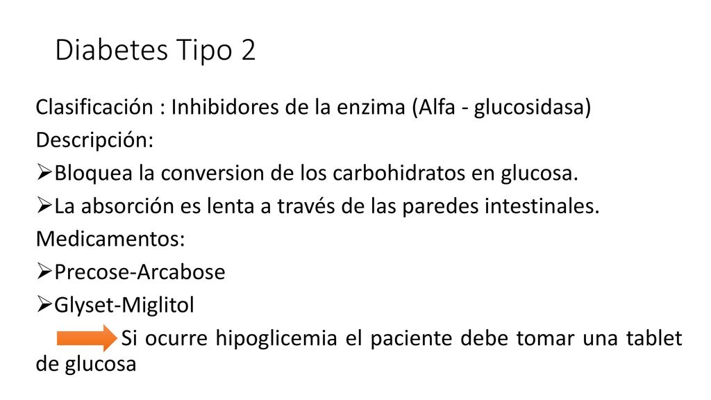 Diabetes Tipo 2 Clasificación : Inhibidores de la enzima (Alfa - glucosidasa) Descripción: Bloquea la conversion de los carbohidratos en glucosa.