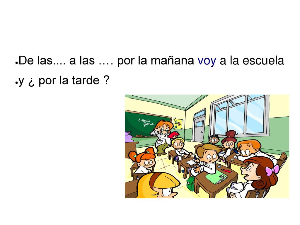 De las.... a las …. por la mañana voy a la escuela