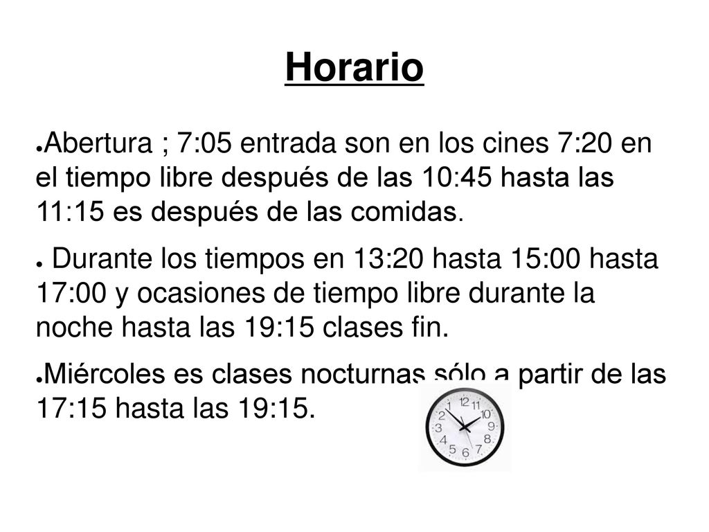 Horario Abertura ; 7:05 entrada son en los cines 7:20 en el tiempo libre después de las 10:45 hasta las 11:15 es después de las comidas.