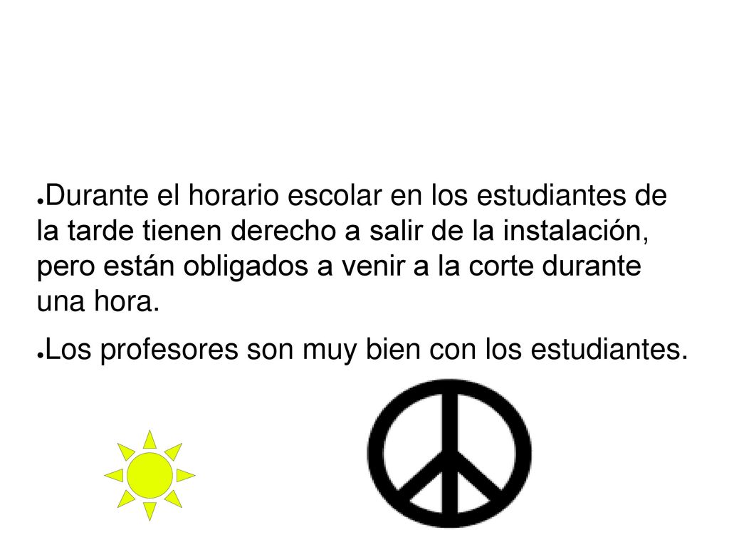 Durante el horario escolar en los estudiantes de la tarde tienen derecho a salir de la instalación, pero están obligados a venir a la corte durante una hora.