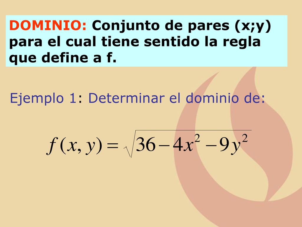 DOMINIO: Conjunto de pares (x;y) para el cual tiene sentido la regla que define a f.