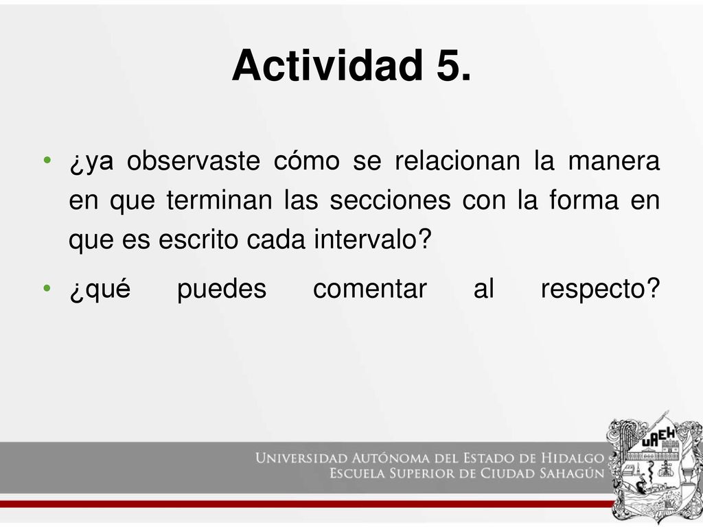 Actividad 5. ¿ya observaste cómo se relacionan la manera en que terminan las secciones con la forma en que es escrito cada intervalo