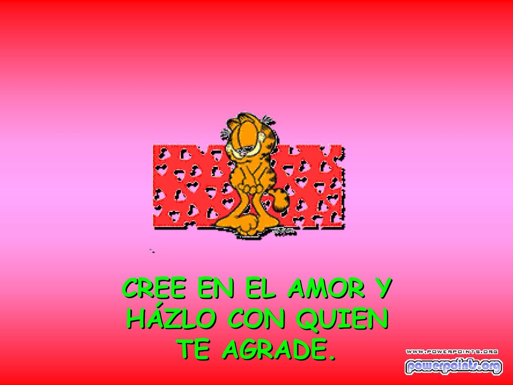 CREE EN EL AMOR Y HÁZLO CON QUIEN TE AGRADE.