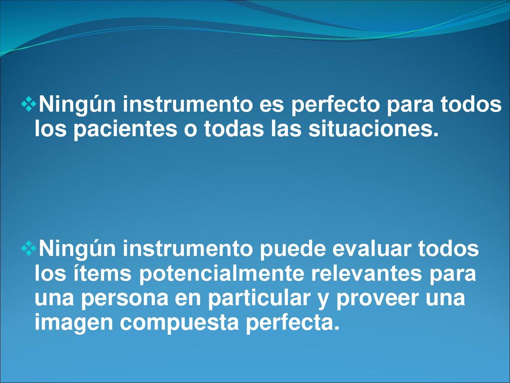 Ningún instrumento es perfecto para todos los pacientes o todas las situaciones.