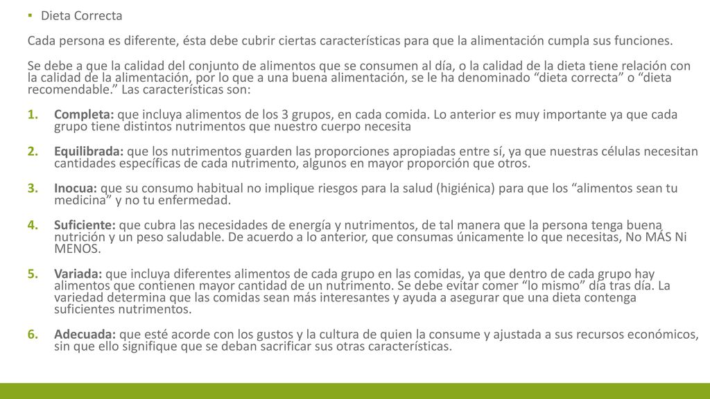 Dieta Correcta Cada persona es diferente, ésta debe cubrir ciertas características para que la alimentación cumpla sus funciones.