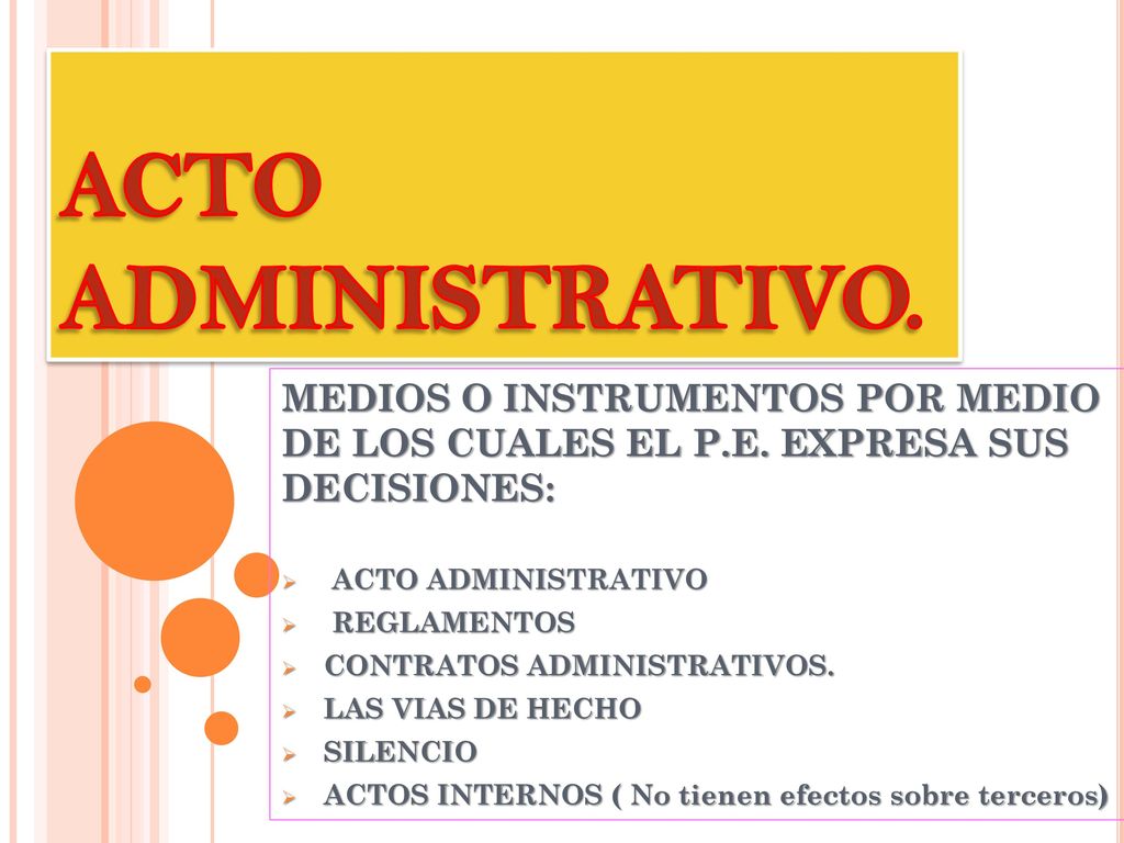 ACTO ADMINISTRATIVO. MEDIOS O INSTRUMENTOS POR MEDIO DE LOS CUALES EL P.E. EXPRESA SUS DECISIONES: