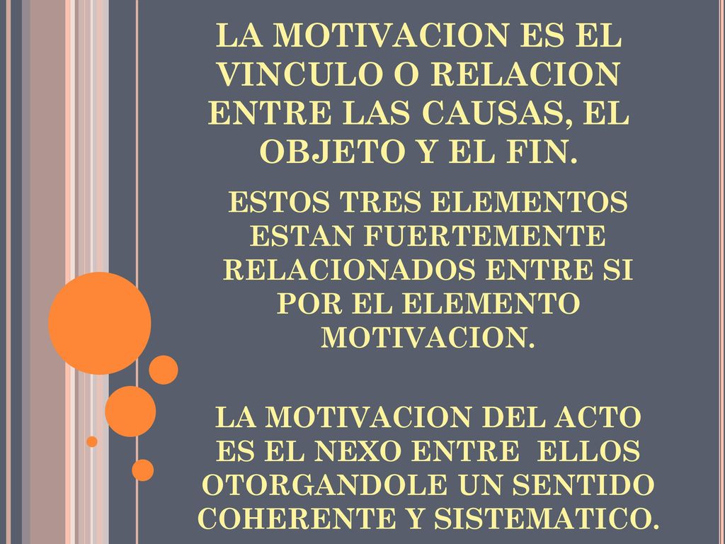LA MOTIVACION ES EL VINCULO O RELACION ENTRE LAS CAUSAS, EL OBJETO Y EL FIN.