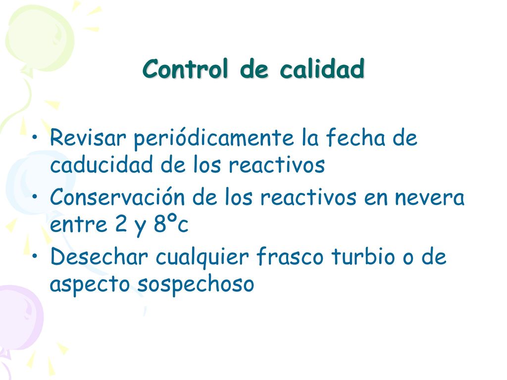 Control de calidad Revisar periódicamente la fecha de caducidad de los reactivos. Conservación de los reactivos en nevera entre 2 y 8ºc.