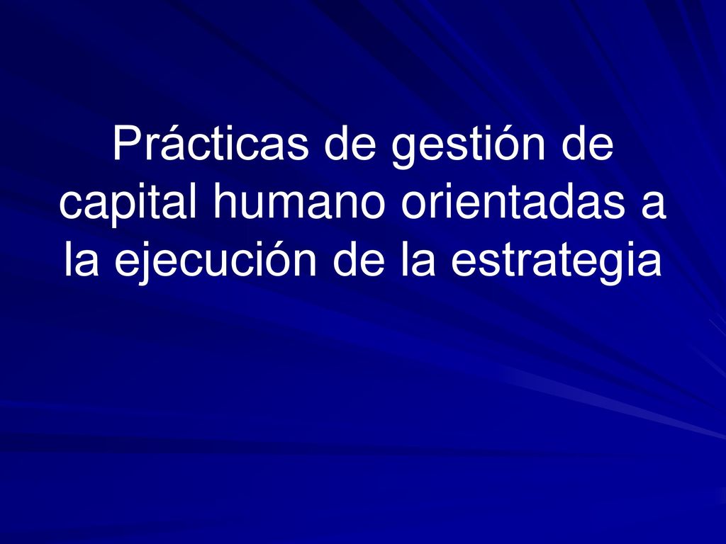 Prácticas de gestión de capital humano orientadas a la ejecución de la estrategia