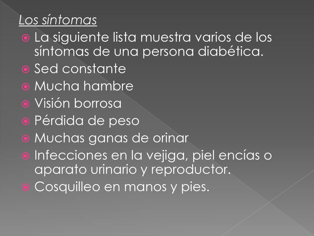 Los síntomas La siguiente lista muestra varios de los síntomas de una persona diabética. Sed constante.