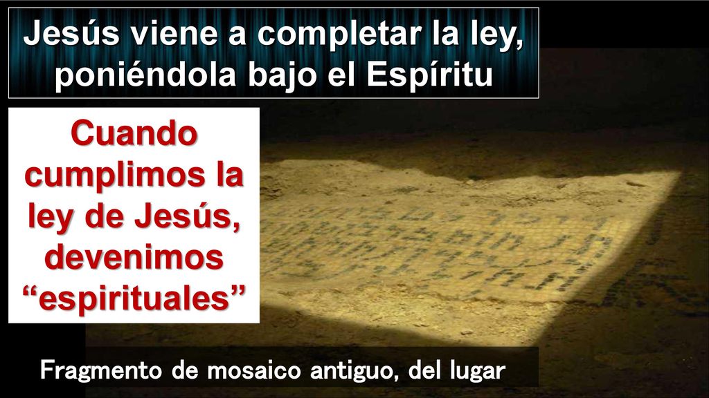Jesús viene a completar la ley, poniéndola bajo el Espíritu