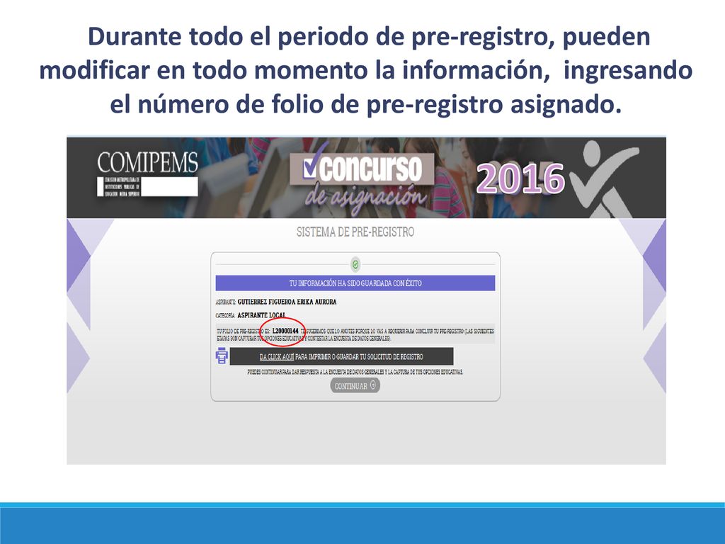Durante todo el periodo de pre-registro, pueden modificar en todo momento la información, ingresando el número de folio de pre-registro asignado.