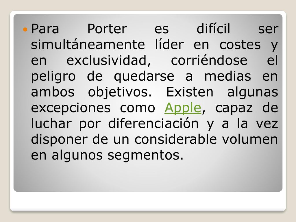 Para Porter es difícil ser simultáneamente líder en costes y en exclusividad, corriéndose el peligro de quedarse a medias en ambos objetivos.