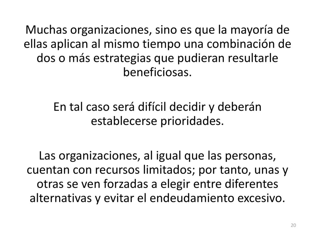 Muchas organizaciones, sino es que la mayoría de ellas aplican al mismo tiempo una combinación de dos o más estrategias que pudieran resultarle beneficiosas.