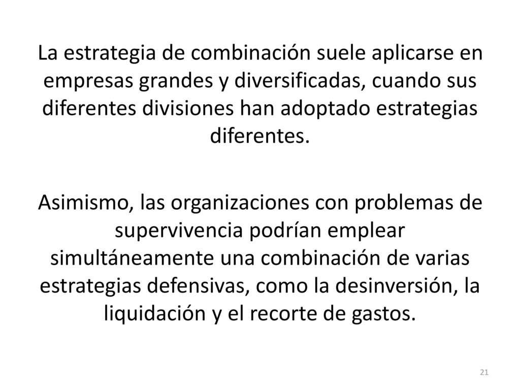 La estrategia de combinación suele aplicarse en empresas grandes y diversificadas, cuando sus diferentes divisiones han adoptado estrategias diferentes.