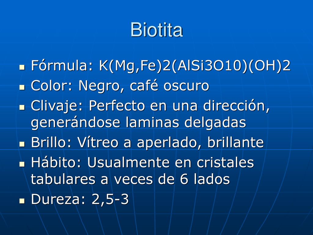 Biotita Fórmula: K(Mg,Fe)2(AlSi3O10)(OH)2 Color: Negro, café oscuro