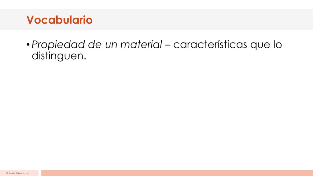 Vocabulario Propiedad de un material – características que lo distinguen. © KeslerScience.com