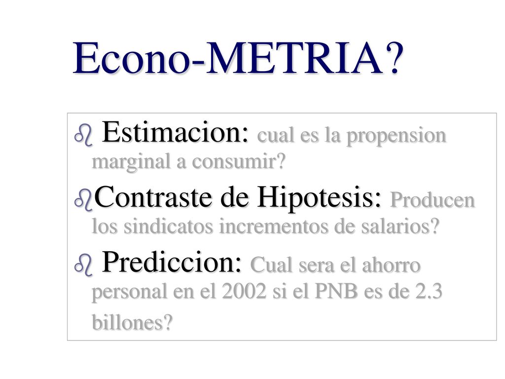 Econo-METRIA Estimacion: cual es la propension marginal a consumir