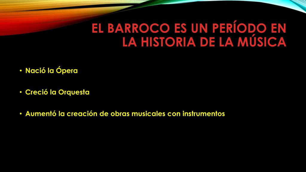 EL BARROCO ES UN PERÍODO EN LA HISTORIA DE LA MÚSICA