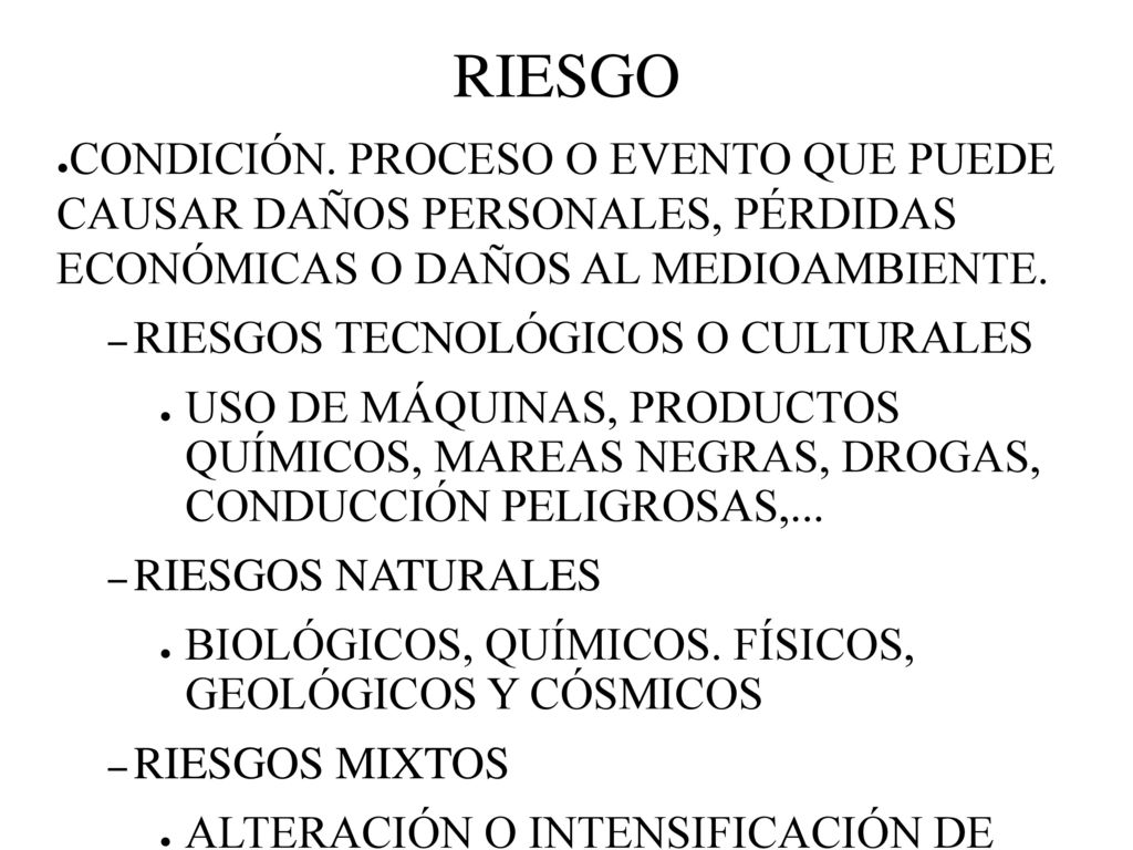 RIESGO CONDICIÓN. PROCESO O EVENTO QUE PUEDE CAUSAR DAÑOS PERSONALES, PÉRDIDAS ECONÓMICAS O DAÑOS AL MEDIOAMBIENTE.
