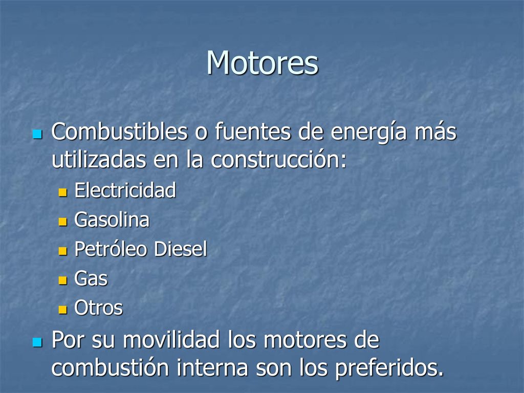 Motores Combustibles o fuentes de energía más utilizadas en la construcción: Electricidad. Gasolina.