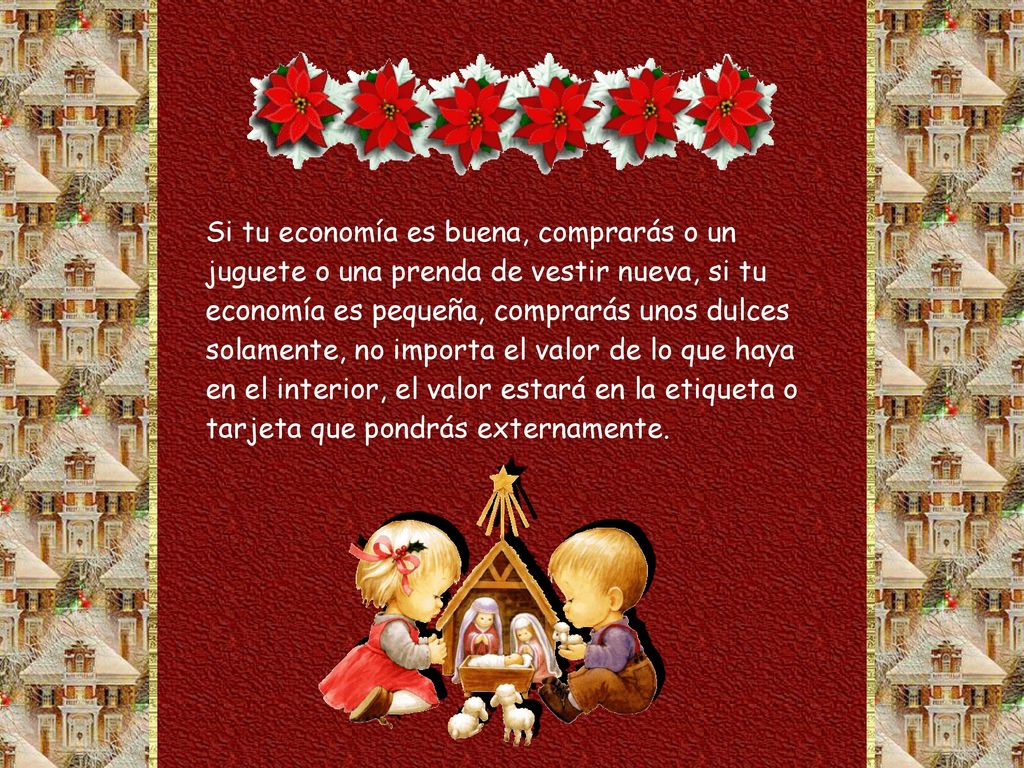 Si tu economía es buena, comprarás o un juguete o una prenda de vestir nueva, si tu economía es pequeña, comprarás unos dulces solamente, no importa el valor de lo que haya en el interior, el valor estará en la etiqueta o tarjeta que pondrás externamente.