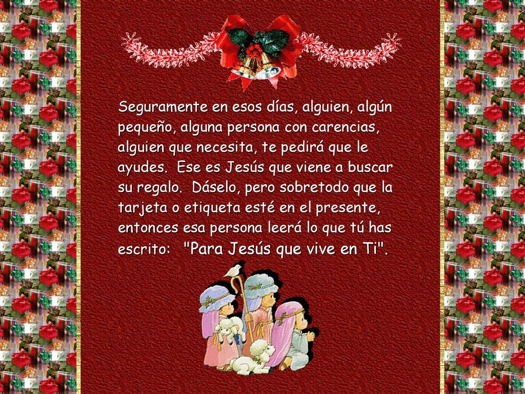 Seguramente en esos días, alguien, algún pequeño, alguna persona con carencias, alguien que necesita, te pedirá que le ayudes.