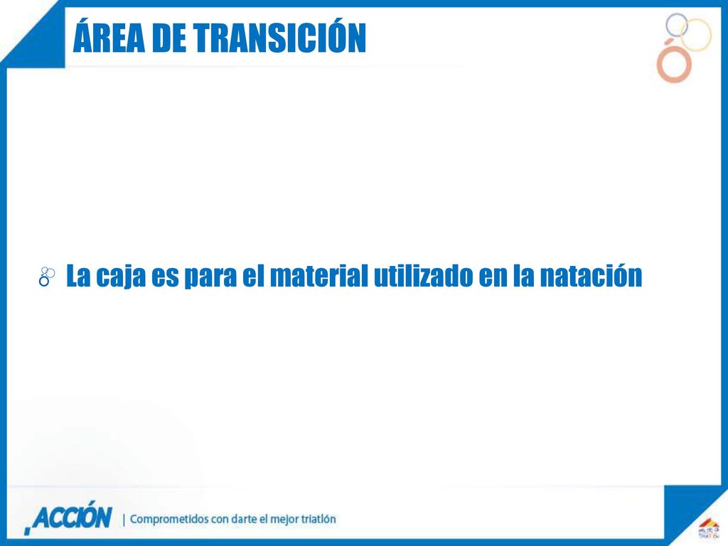 Área de transición La caja es para el material utilizado en la natación