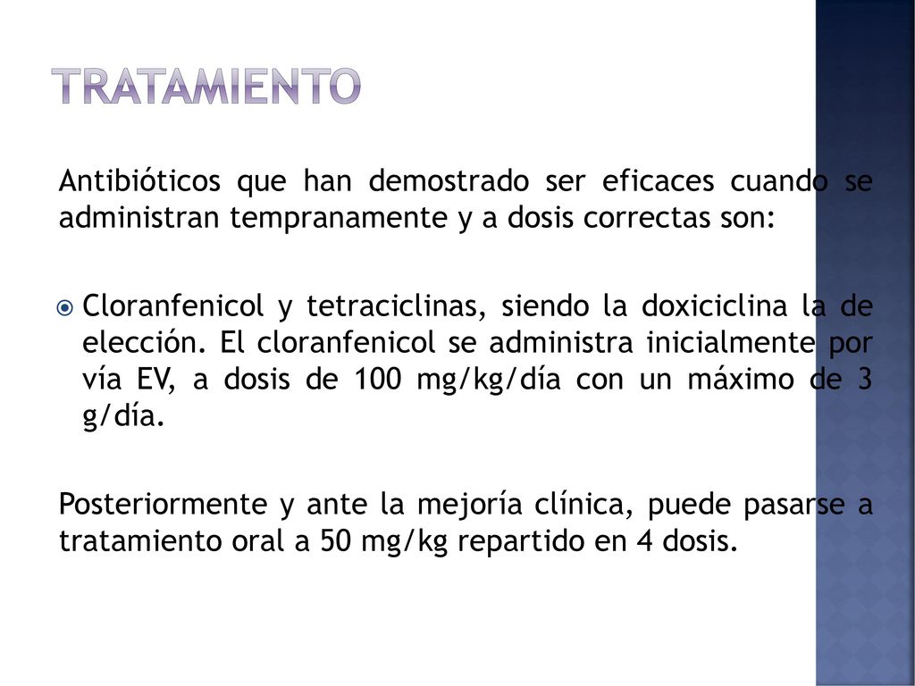Tratamiento Antibióticos que han demostrado ser eficaces cuando se administran tempranamente y a dosis correctas son: