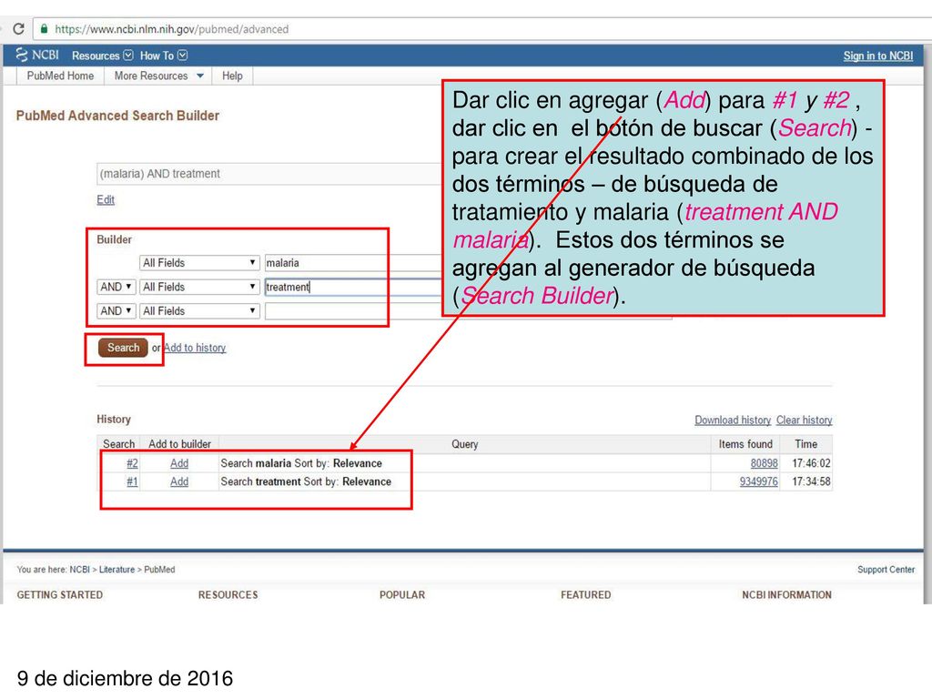 Dar clic en agregar (Add) para #1 y #2 , dar clic en el botón de buscar (Search) - para crear el resultado combinado de los dos términos – de búsqueda de tratamiento y malaria (treatment AND malaria). Estos dos términos se agregan al generador de búsqueda (Search Builder).