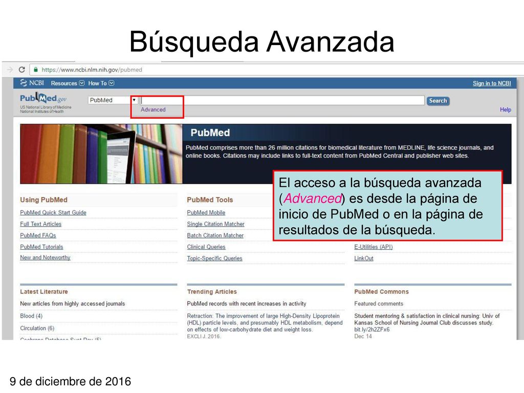 Búsqueda Avanzada El acceso a la búsqueda avanzada (Advanced) es desde la página de inicio de PubMed o en la página de resultados de la búsqueda.