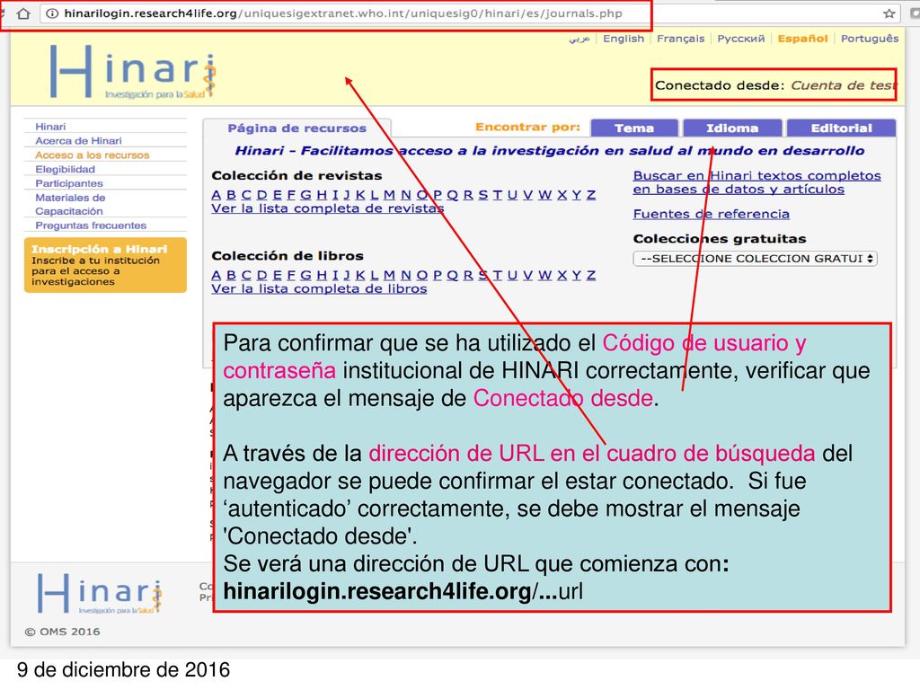 Para confirmar que se ha utilizado el Código de usuario y contraseña institucional de HINARI correctamente, verificar que aparezca el mensaje de Conectado desde.