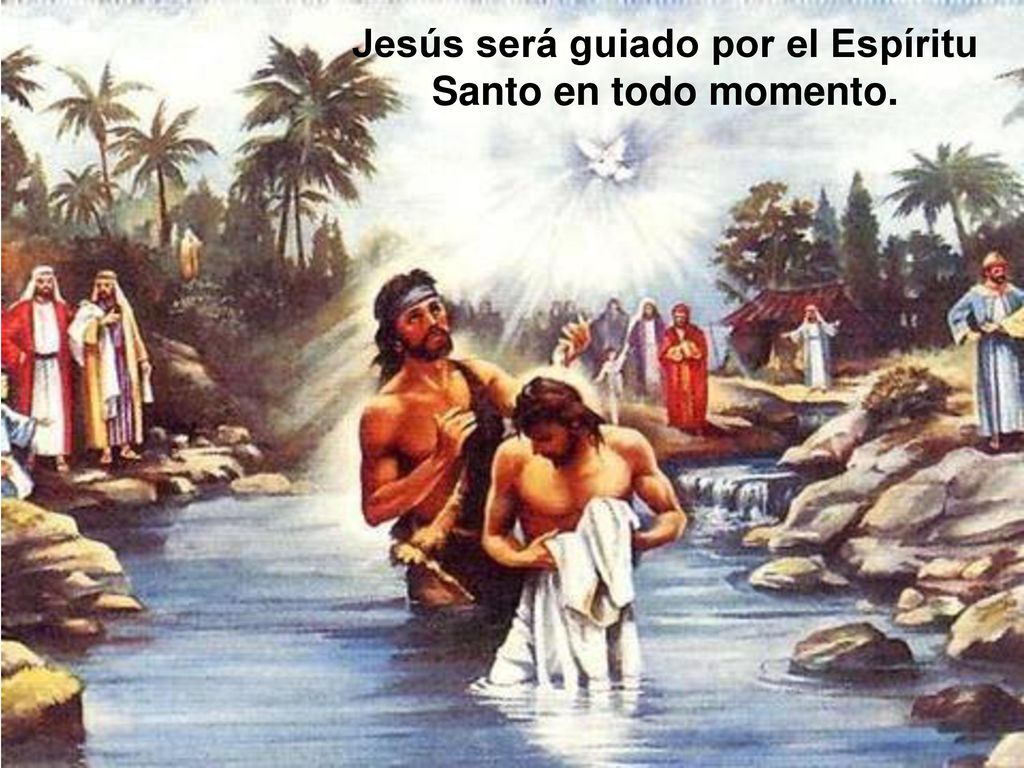 Jesús será guiado por el Espíritu Santo en todo momento.
