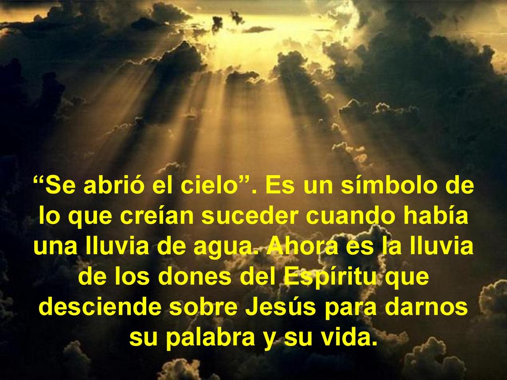Se abrió el cielo . Es un símbolo de lo que creían suceder cuando había una lluvia de agua.