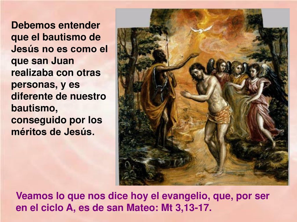 Debemos entender que el bautismo de Jesús no es como el que san Juan realizaba con otras personas, y es diferente de nuestro bautismo, conseguido por los méritos de Jesús.