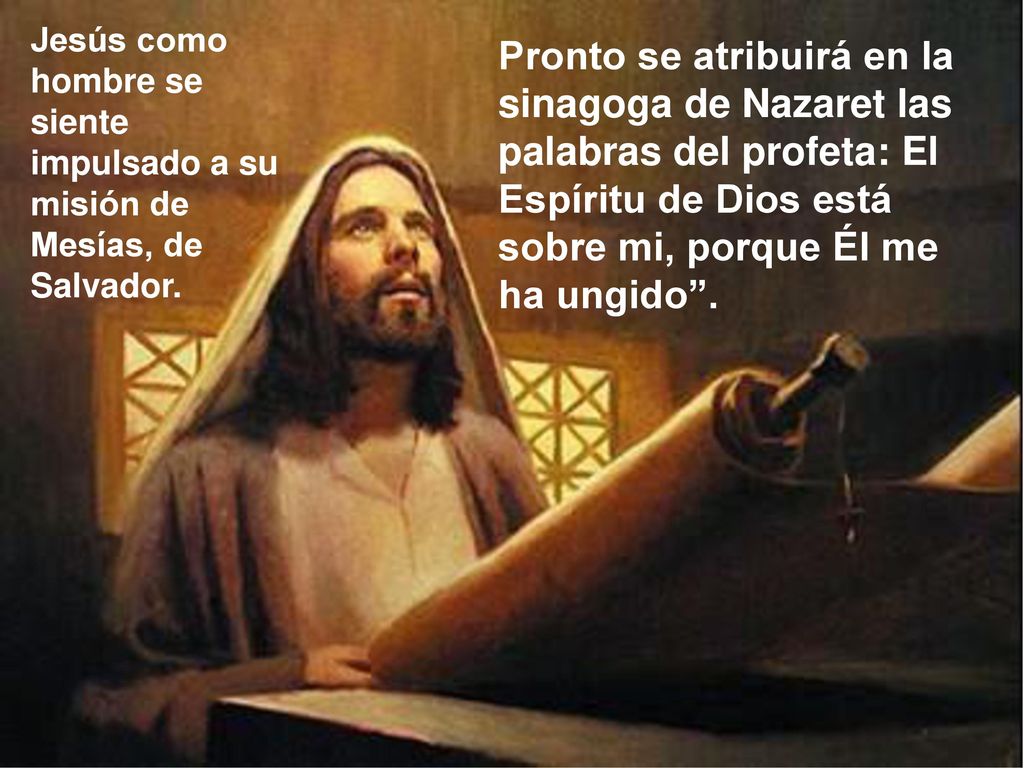 Jesús como hombre se siente impulsado a su misión de Mesías, de Salvador.