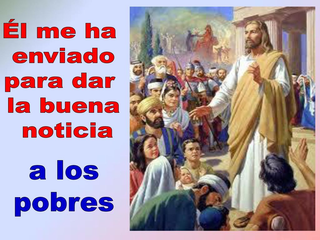 Él me ha enviado para dar la buena noticia a los pobres