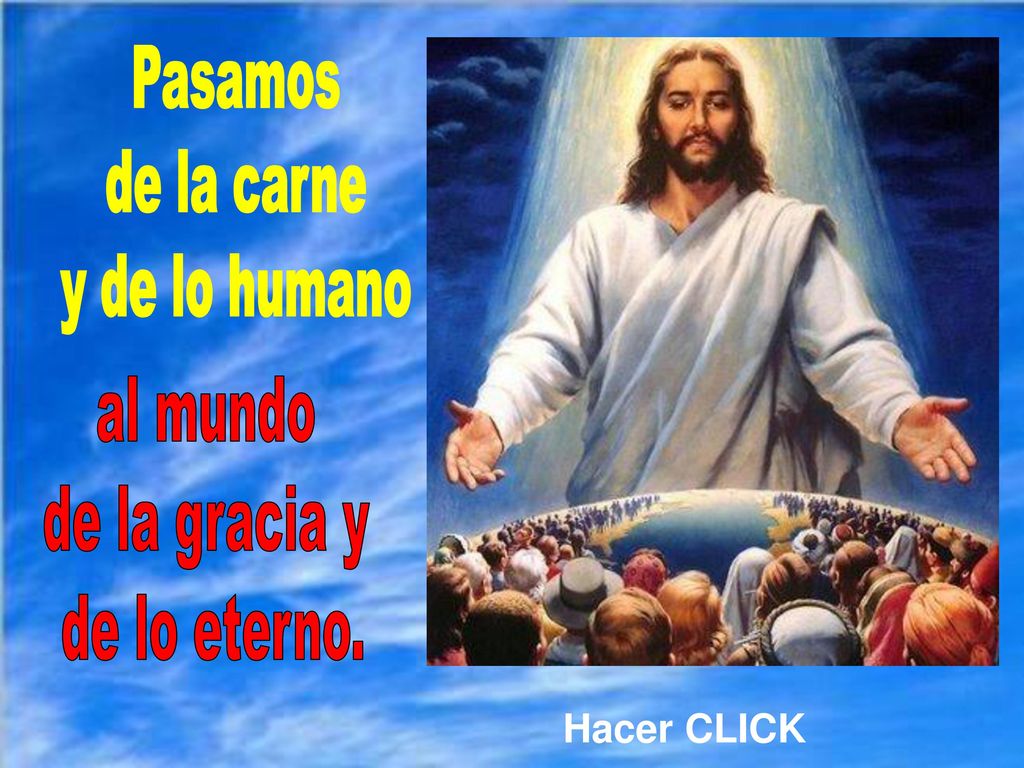 Pasamos de la carne y de lo humano al mundo de la gracia y
