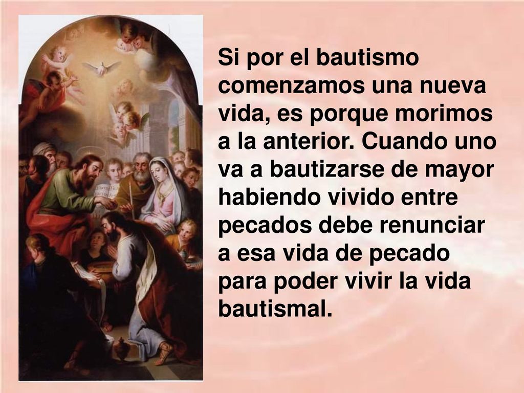 Si por el bautismo comenzamos una nueva vida, es porque morimos a la anterior.