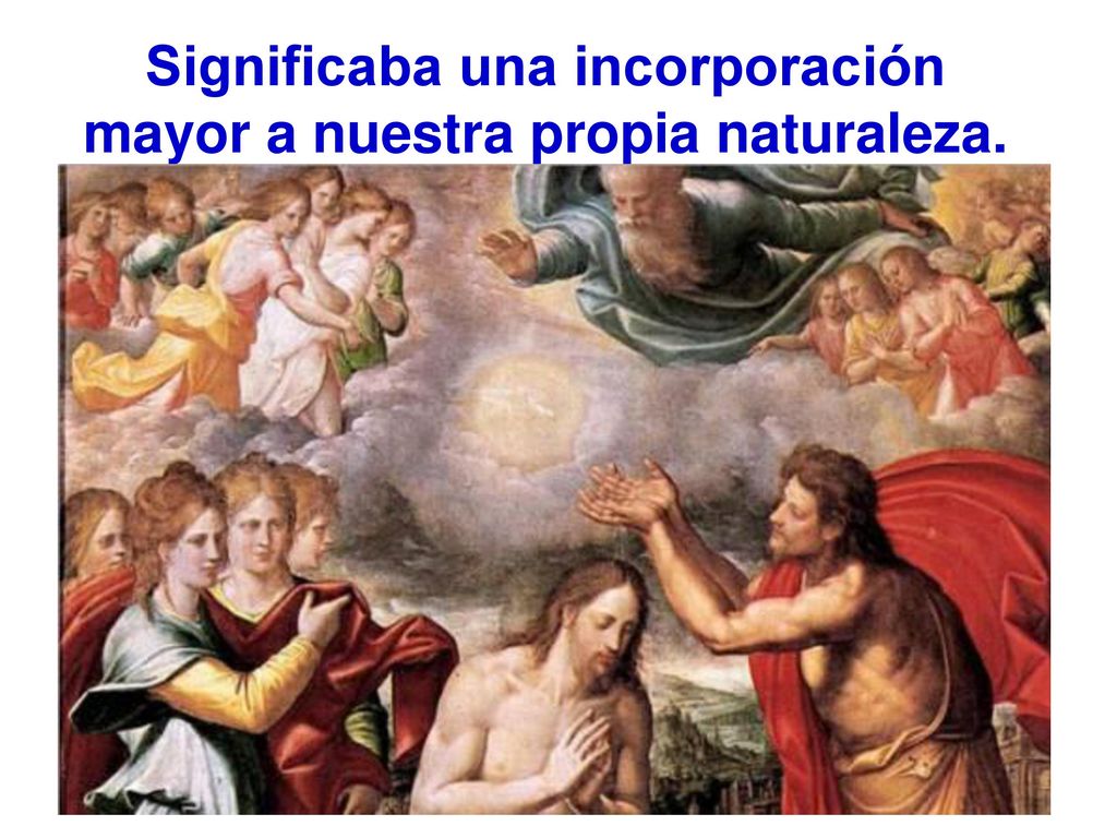Significaba una incorporación mayor a nuestra propia naturaleza.