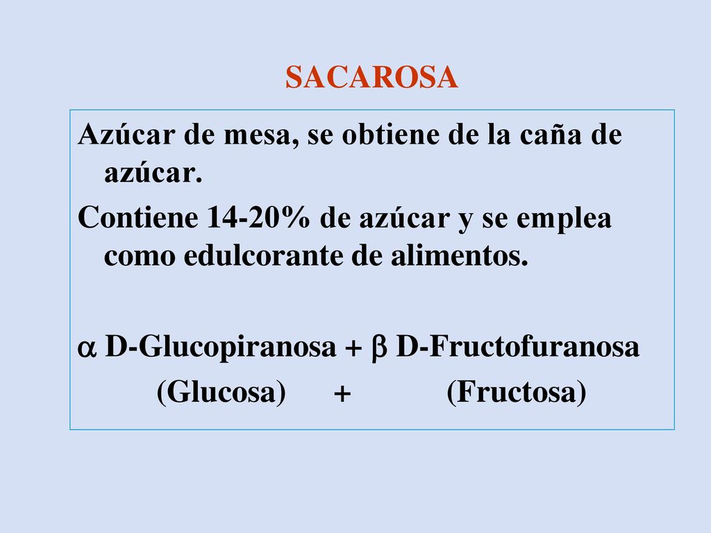 SACAROSA Azúcar de mesa, se obtiene de la caña de azúcar. Contiene 14-20% de azúcar y se emplea como edulcorante de alimentos.