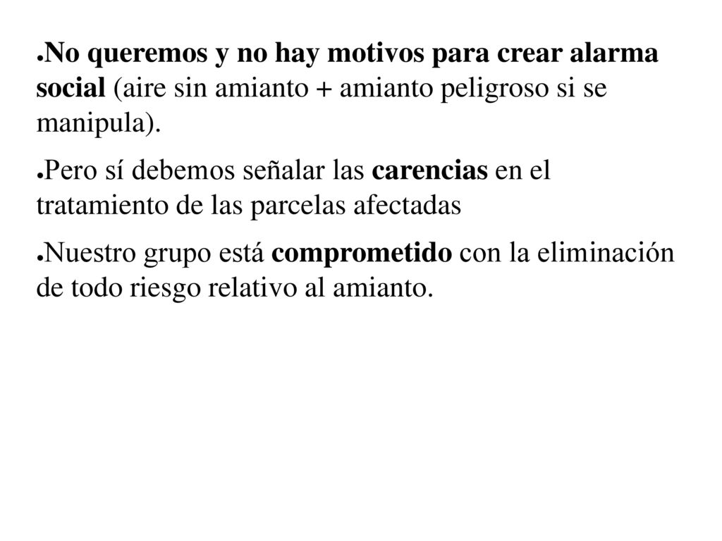 No queremos y no hay motivos para crear alarma social (aire sin amianto + amianto peligroso si se manipula).