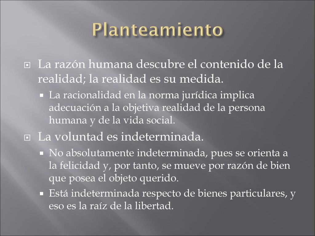Planteamiento La razón humana descubre el contenido de la realidad; la realidad es su medida.