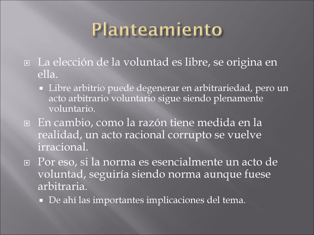 Planteamiento La elección de la voluntad es libre, se origina en ella.